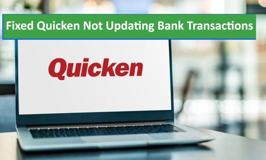 Quicken Not Updating Bank Transactions